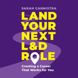Land Your Next L&D Role: Creating a Career That Works for You