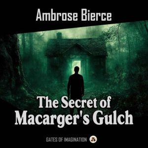 The Secret of Macargers Gulch, Ambrose Bierce