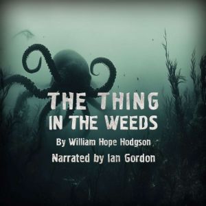 The Thing in the Weeds