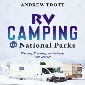 RV CAMPING in National Parks, Andrew Trott