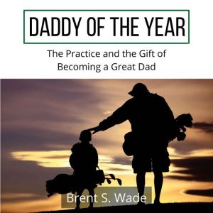 Daddy of the Year, Brent S. Wade
