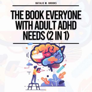 Book Everyone With Adult ADHD Needs (2 in 1), The: Written For Neurodiverse Men & Women To Stay Organized, Succeed In Relation