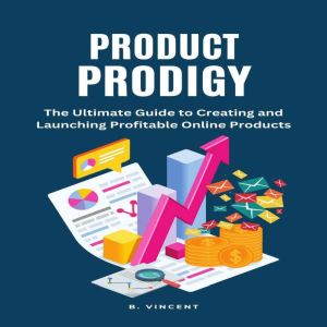 Product Prodigy: The Ultimate Guide to Creating and Launching Profitable Online Products