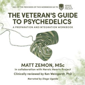 The Veteran's Guide to Psychedelics: A Preparation and Integration Workbook