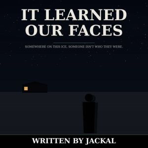 IT LEARNED OUR FACES, Jackal