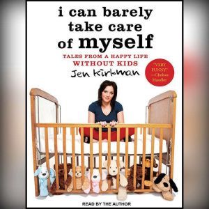 I Can Barely Take Care of Myself, Jen Kirkman