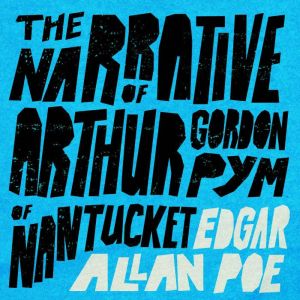 The Narrative of Arthur Gordon Pym of..., Edgar Allan Poe