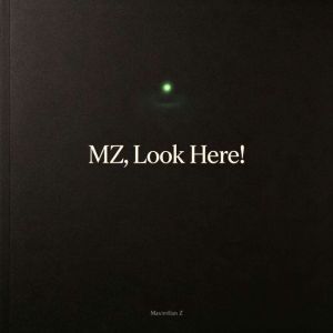 MZ, Look Here!, Maximilian Z