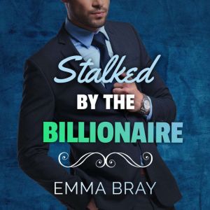 Stalked by the Billionaire, Emma Bray