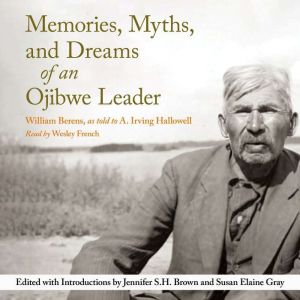 Memories, Myths, and Dreams of an Oji..., William Berens