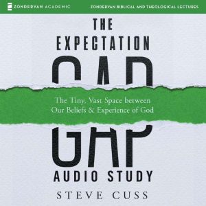 The Expectation Gap Audio Study: The tiny, Vast Space Between Our Beliefs and Experience of God