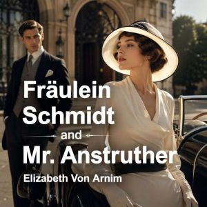 Fraulein Schmidt and Mr. Anstruther, Elizabeth Von Arnim