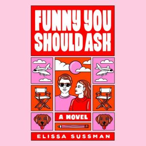 Funny You Should Ask: A Novel, Elissa Sussman