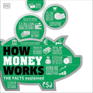How Money Works: The Facts Visually Explained, DK