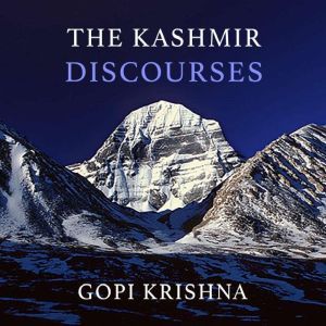 Gopi Krishna The Kashmir Discourses, Gopi Krishna