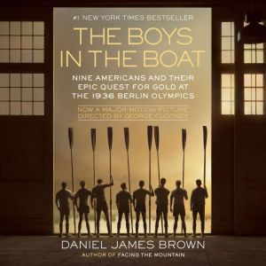 The Boys in the Boat Nine Americans and Their Epic Quest for Gold at the 1936 Berlin Olympics, Daniel James Brown