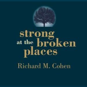 Strong at the Broken Places, Richard M. Cohen