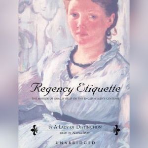 Regency Etiquette, A Lady of Distinction