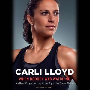 When Nobody Was Watching, Carli Lloyd