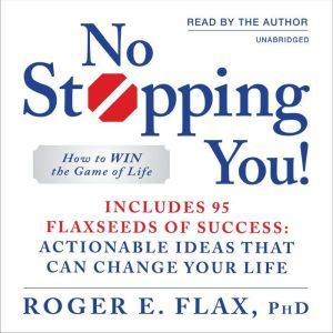 No Stopping You!: How to Win the Game of Life, Roger E. Flax
