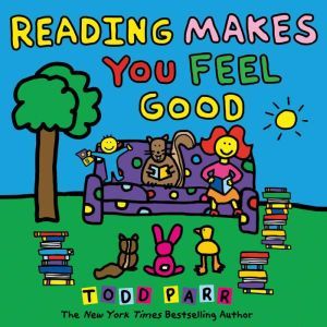 Reading Makes You Feel Good, Todd Parr