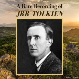 A Rare Recording of J.R.R. Tolkien, J.R.R. Tolkien
