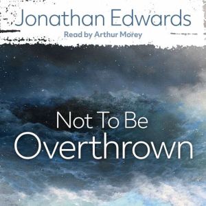 Not to Be Overthrown, Jonathan Edwards
