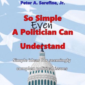 So Simple Even A Politician Can Under..., Peter Serefine