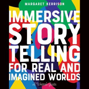 Immersive Storytelling for Real and I..., Margaret Kerrison