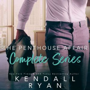 The Penthouse Affair Complete Series..., Kendall Ryan