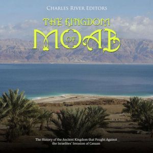 The Kingdom of Moab The History of t..., Charles River Editors