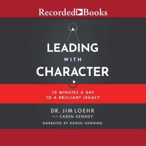 Leading with Character, Jim Loehr