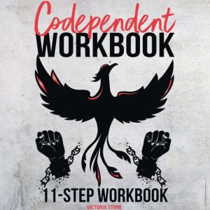 Codependent Workbook: A Complete 11-Step Workbook to Break Free From Codependency and Learn to Love Yourself  Heal Your Emotio