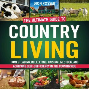 Country Living The Ultimate Guide to..., Dion Rosser