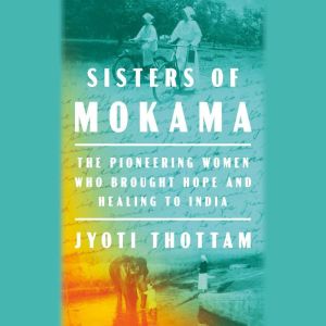 Sisters of Mokama, Jyoti Thottam