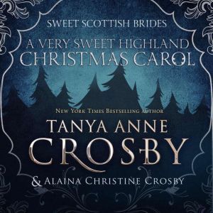 A Very Sweet Highland Christmas Carol..., Tanya Anne Crosby