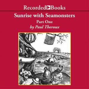 Sunrise with Seamonsters, Part One, Paul Theroux