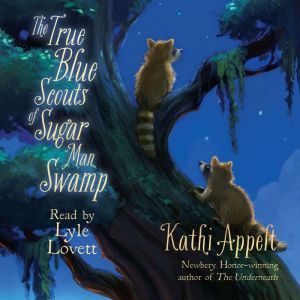 The True Blue Scouts of Sugar Man Swamp, Kathi Appelt