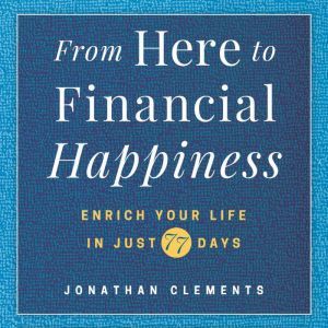 From Here to Financial Happiness, Jonathan Clements