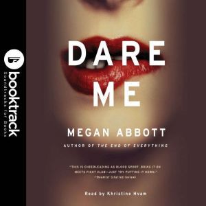 Dare Me  Booktrack Edition, Megan Abbott