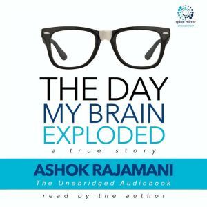 The Day My Brain Exploded, Ashok Rajamani