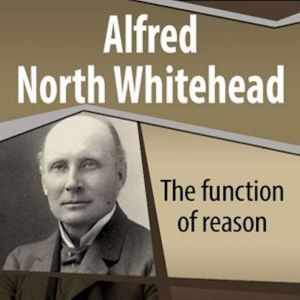 The Function of Reason, Alfred North Whitehead