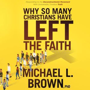Why So Many Christians Have Left the ..., Michael L. Brown