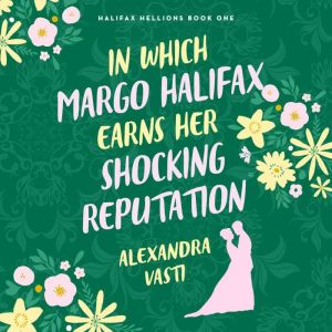 In Which Margo Halifax Earns Her Shoc..., Alexandra Vasti