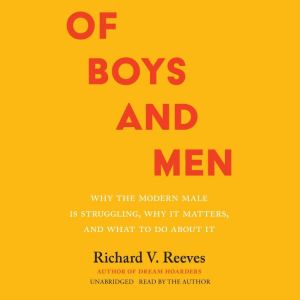 Of Boys and Men, Richard V. Reeves