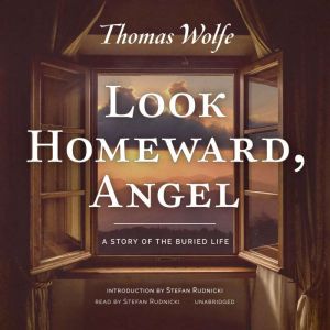 Look Homeward, Angel: A Story of the Buried Life