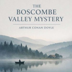 The Boscombe Valley Mystery: The Adventures of Sherlock Holmes