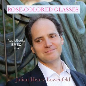 Julian Henry Lowenfeld: Rose-Colored Glasses