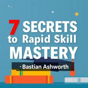 7 SECRETS to Rapid Skill Mastery: "Elevate your skills now! Discover powerful audio lessons showcasing the 7 Secrets to Rapid