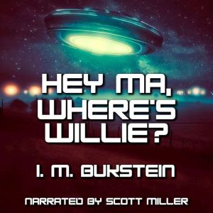 Hey Ma, Wheres Willie?, I. M. Bukstein